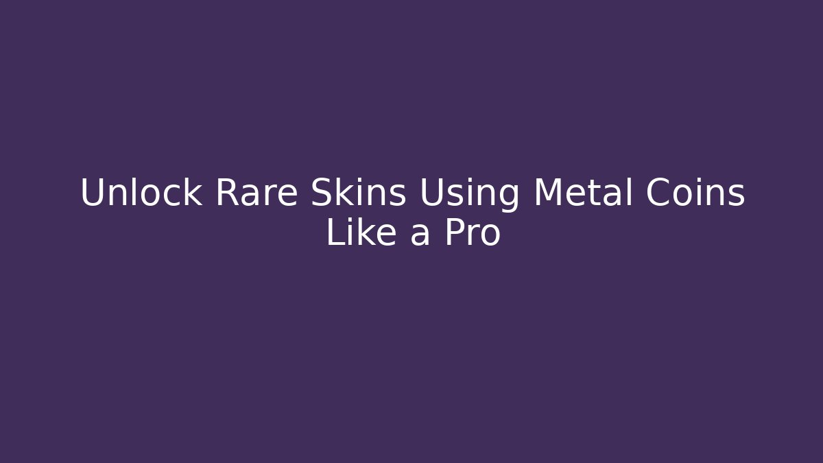 Unlock Rare Skins Using Metal Coins Like a Pro - Critter Realm