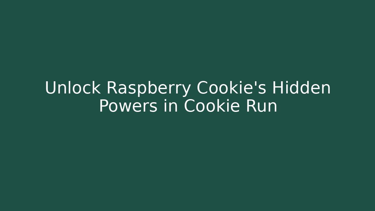 Unlock Raspberry Cookie's Hidden Powers in Cookie Run - Critter Realm