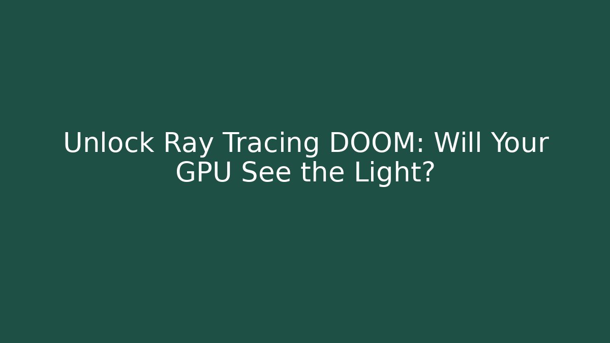 Unlock Ray Tracing DOOM: Will Your GPU See the Light? - Critter Realm