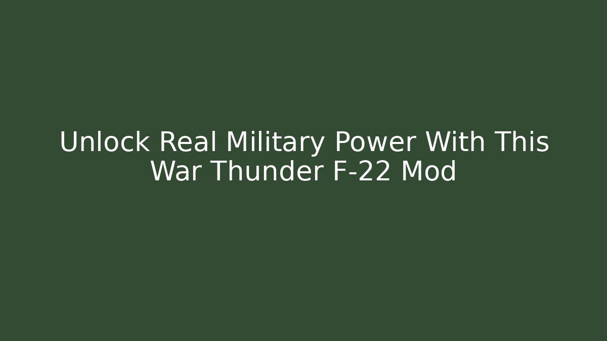 Unlock Real Military Power With This War Thunder F-22 Mod
