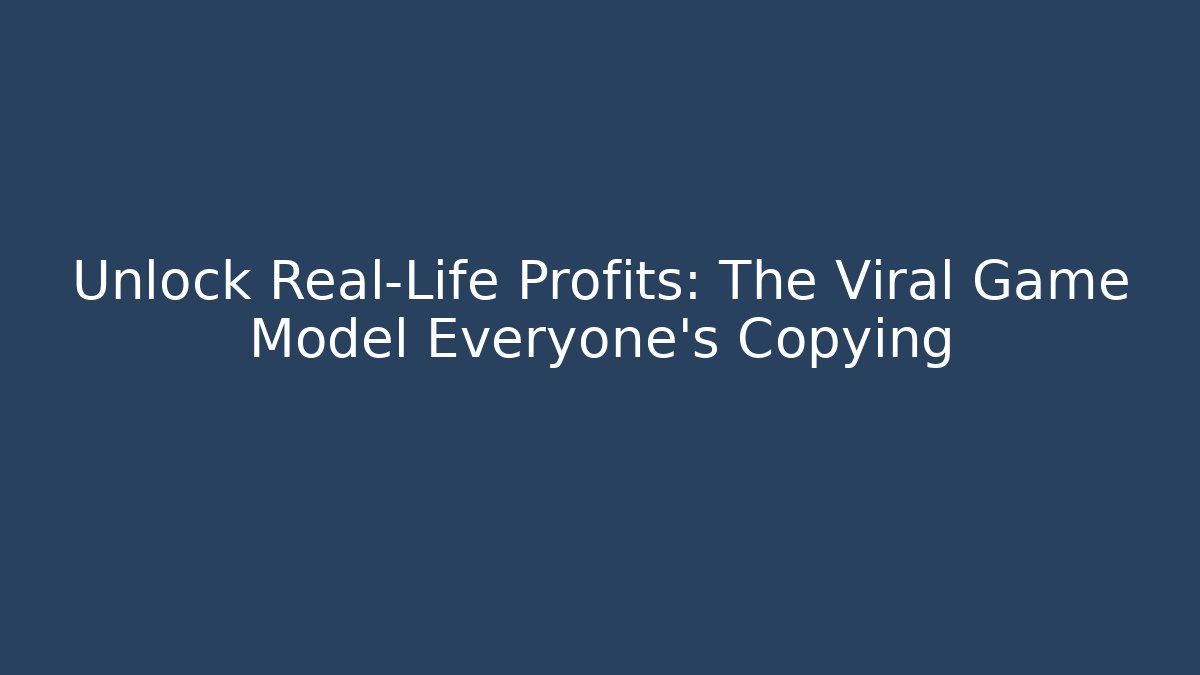 Unlock Real-Life Profits: The Viral Game Model Everyone's Copying