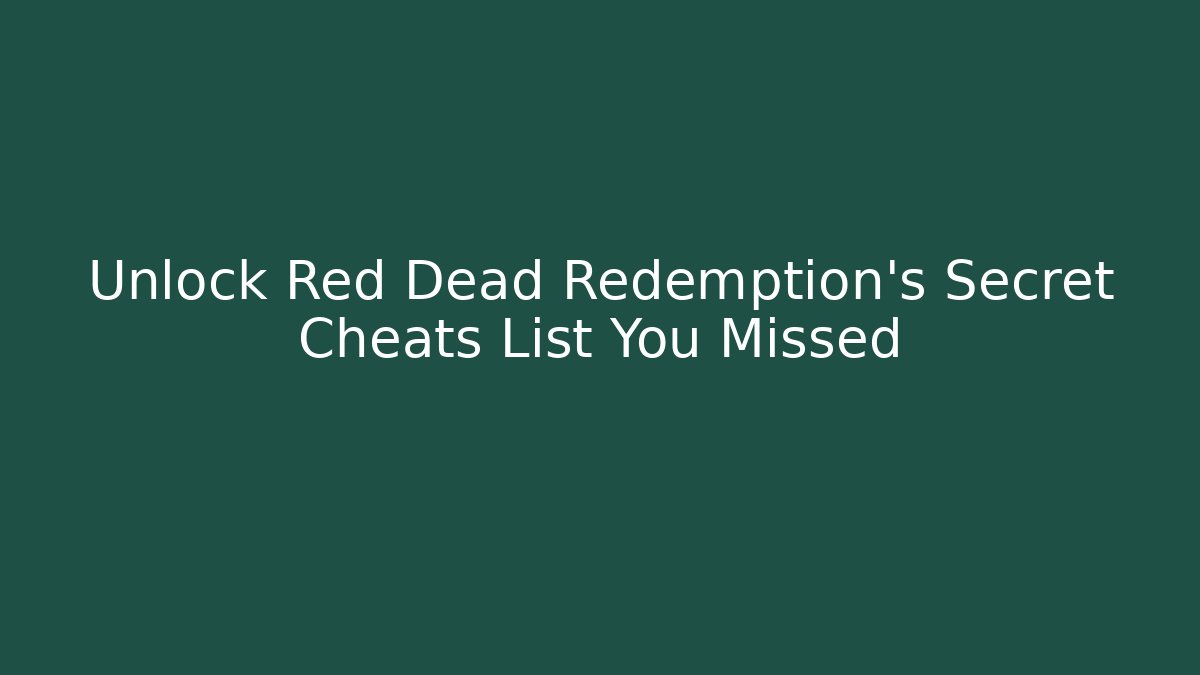 Unlock Red Dead Redemption's Secret Cheats List You Missed