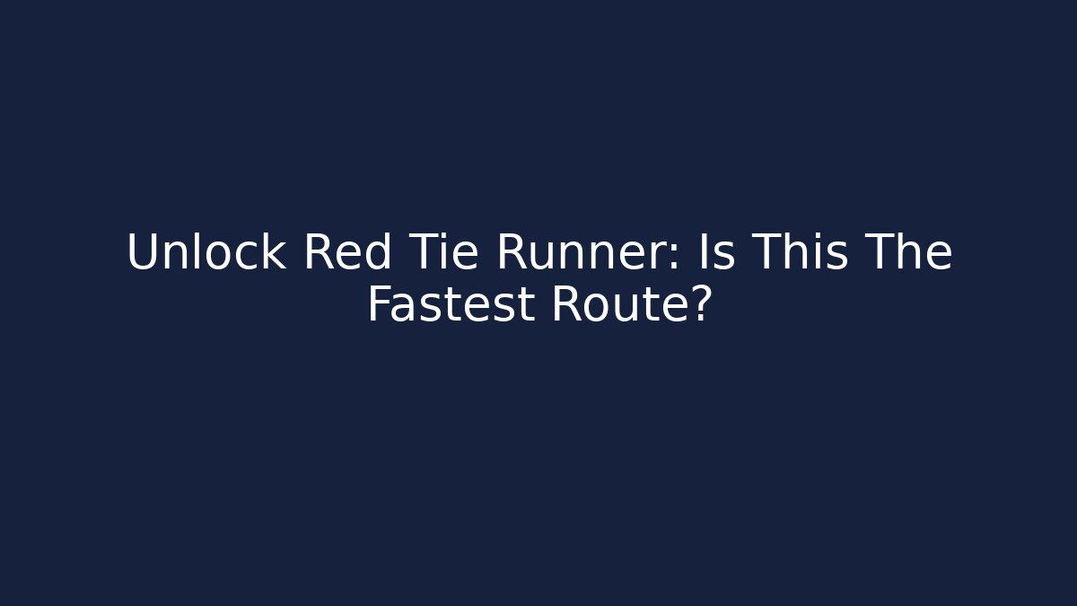 Unlock Red Tie Runner: Is This The Fastest Route?
