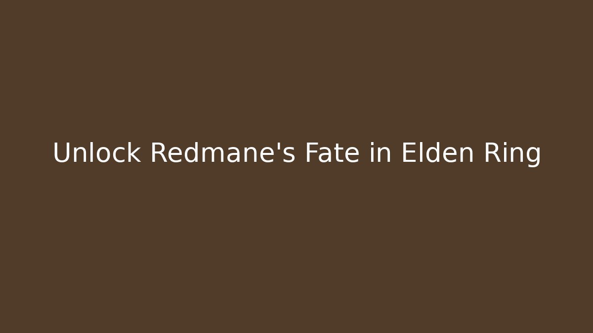 Unlock Redmane's Fate in Elden Ring