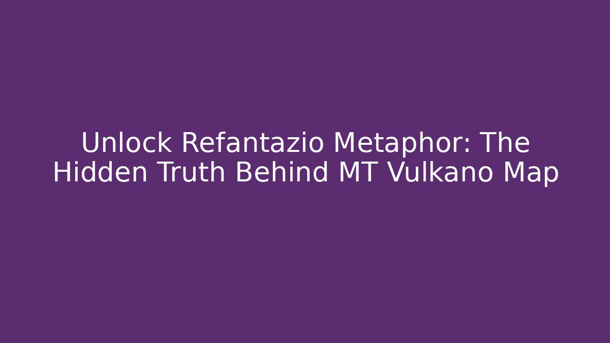 Unlock Refantazio Metaphor: The Hidden Truth Behind MT Vulkano Map