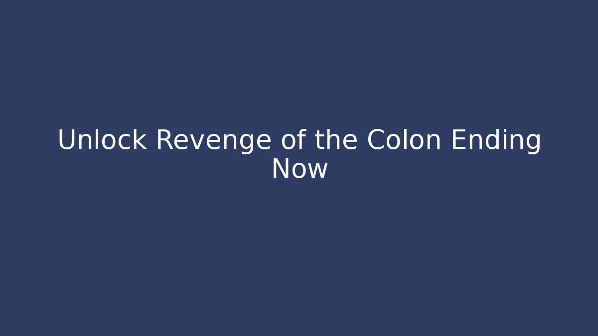 Unlock Revenge of the Colon Ending Now