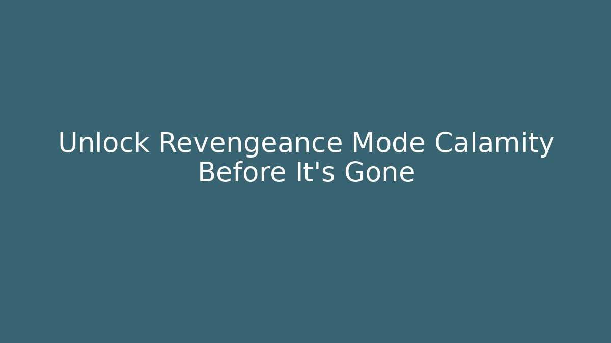 Unlock Revengeance Mode Calamity Before It’s Gone
