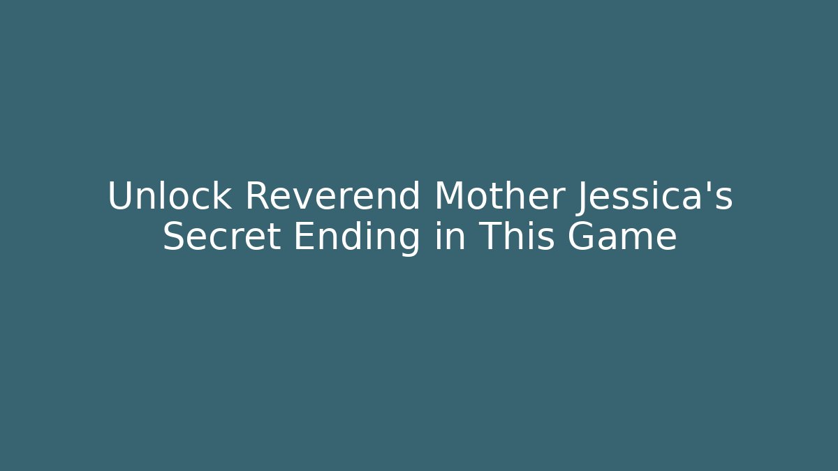 Unlock Reverend Mother Jessica's Secret Ending in This Game