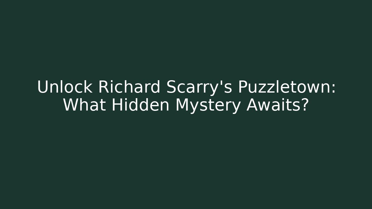 Unlock Richard Scarry’s Puzzletown: What Hidden Mystery Awaits?