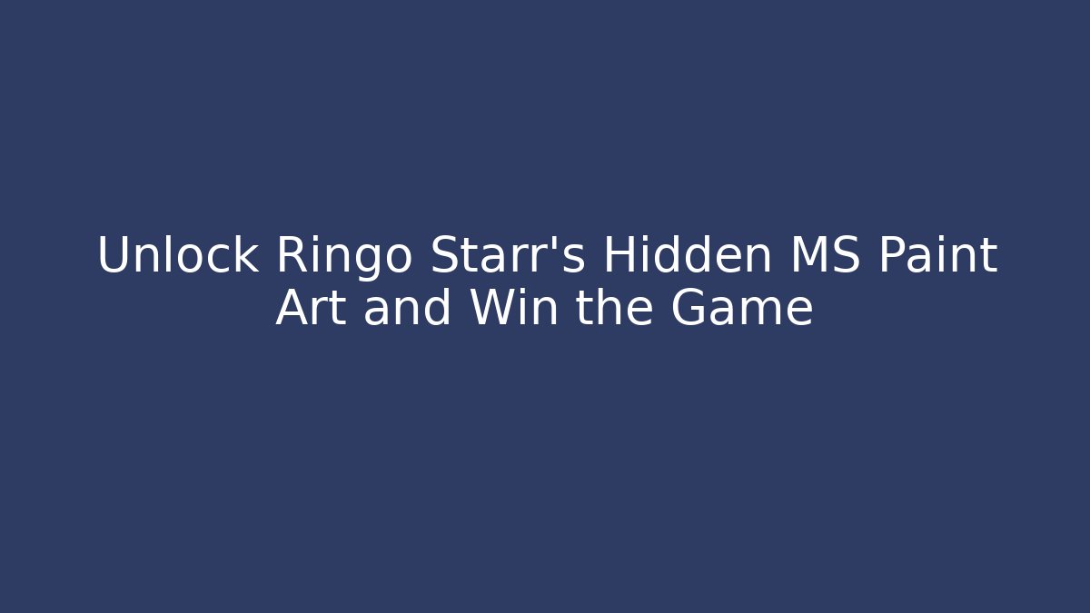 Unlock Ringo Starr's Hidden MS Paint Art and Win the Game
