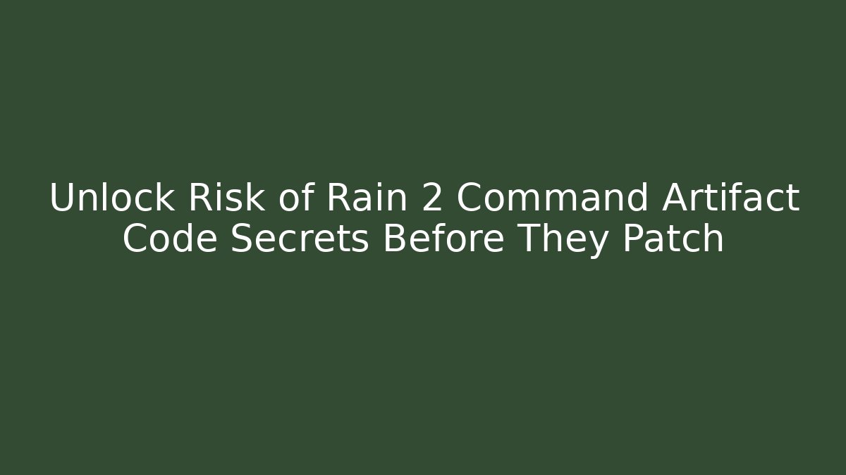 Unlock Risk of Rain 2 Command Artifact Code Secrets Before They Patch - Critter Realm