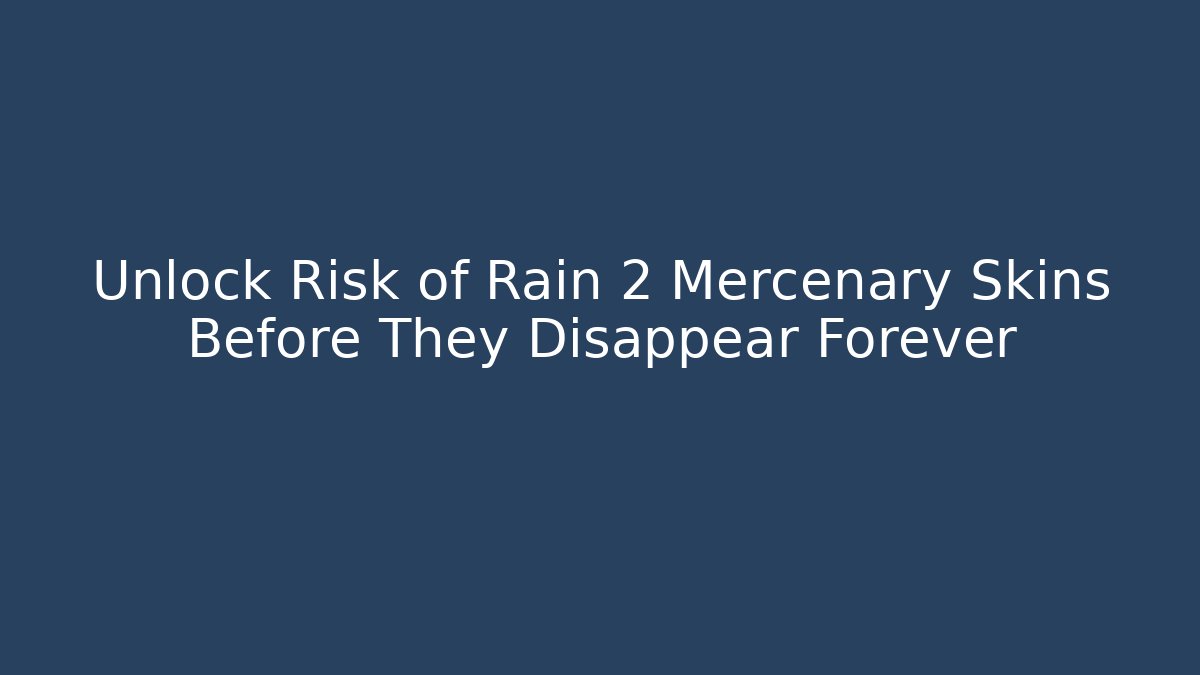 Unlock Risk of Rain 2 Mercenary Skins Before They Disappear Forever