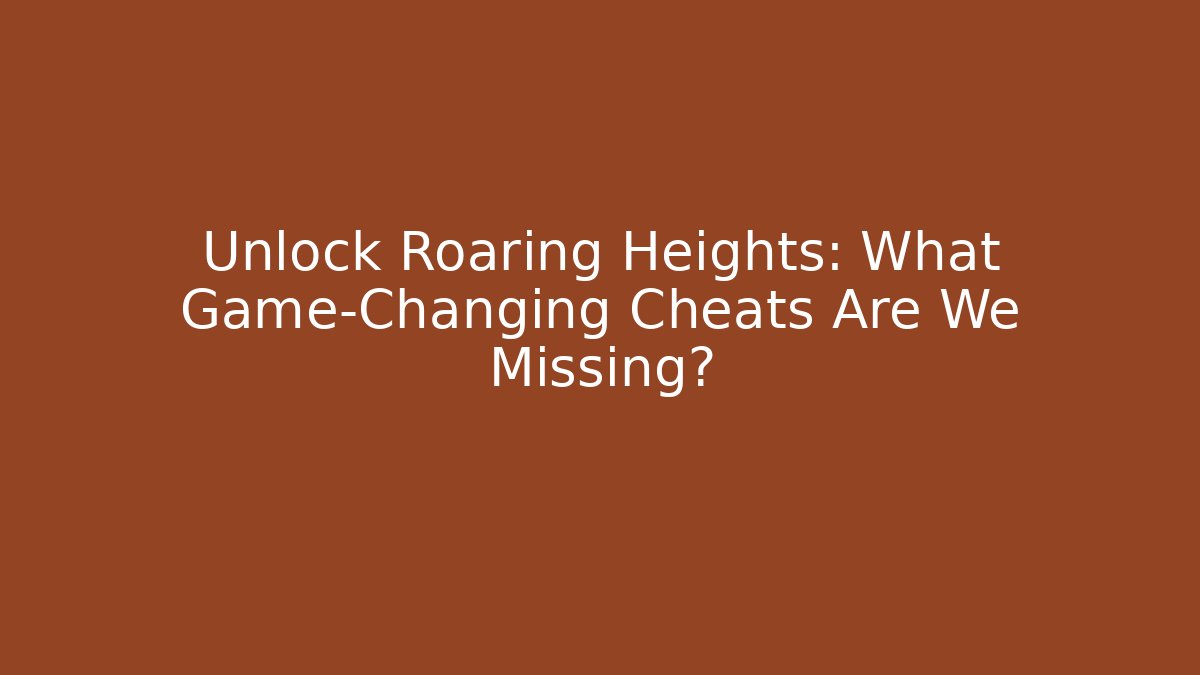 Unlock Roaring Heights: What Game-Changing Cheats Are We Missing? - Critter Realm