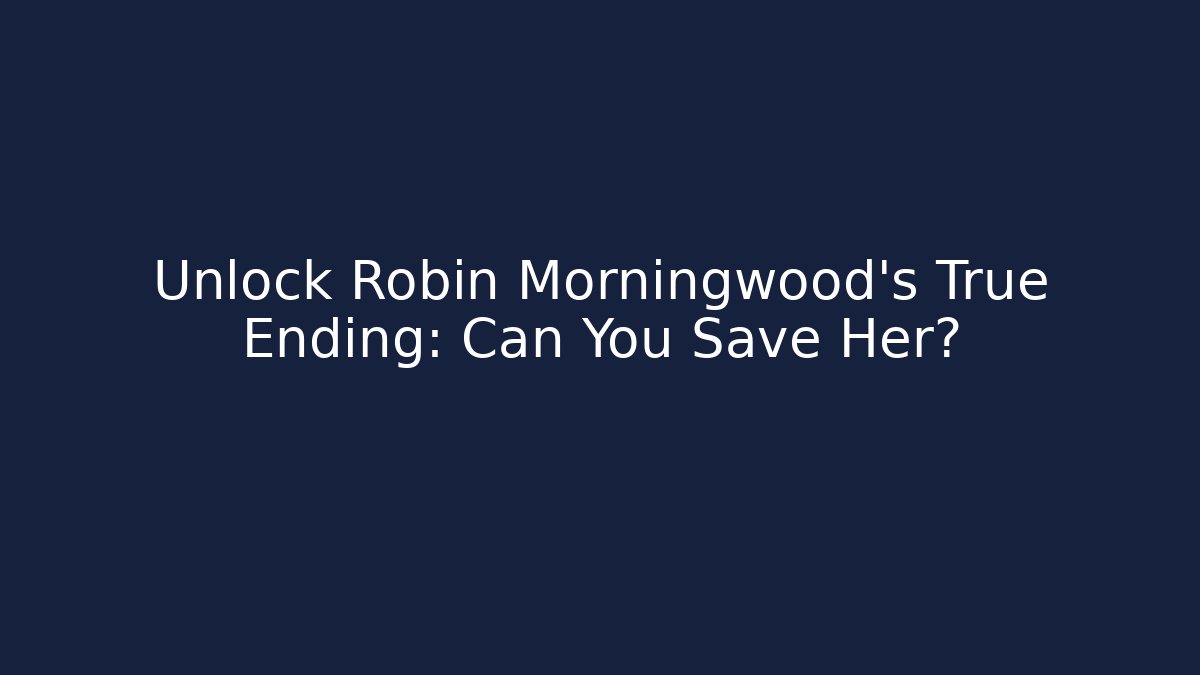 Unlock Robin Morningwood's True Ending: Can You Save Her? - Critter Realm