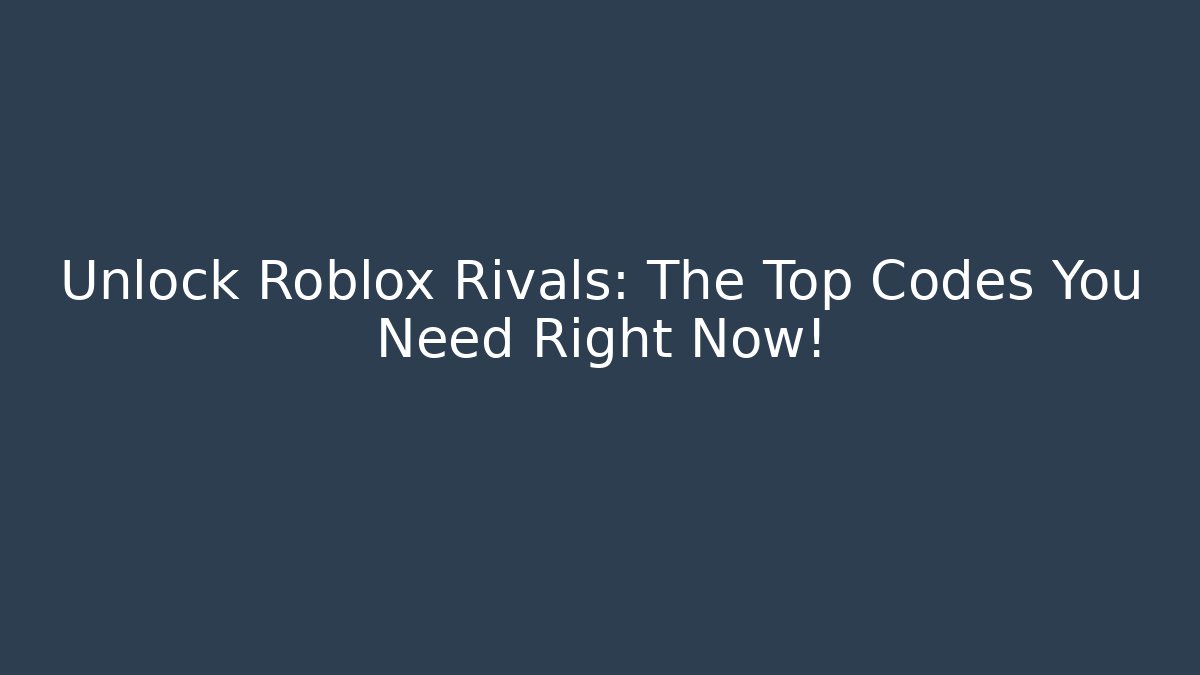 Unlock Roblox Rivals: The Top Codes You Need Right Now!