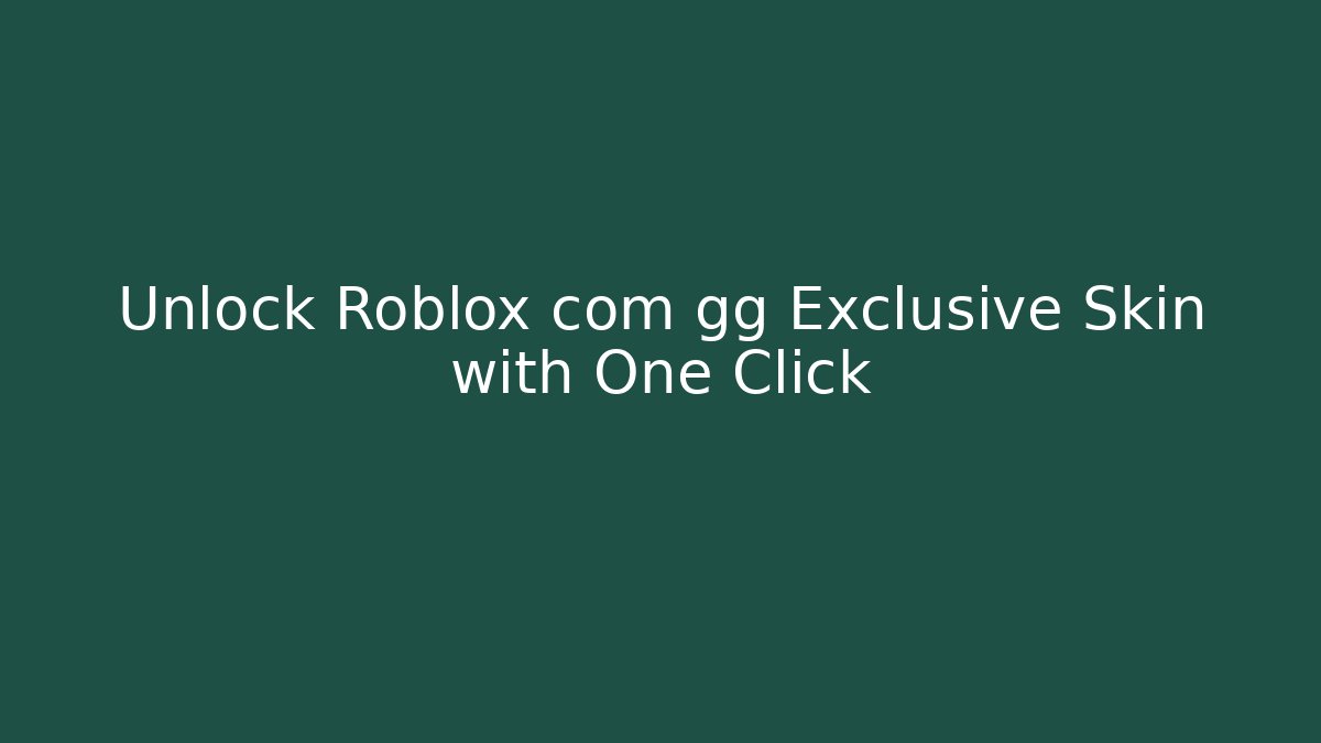 Unlock Roblox com gg Exclusive Skin with One Click