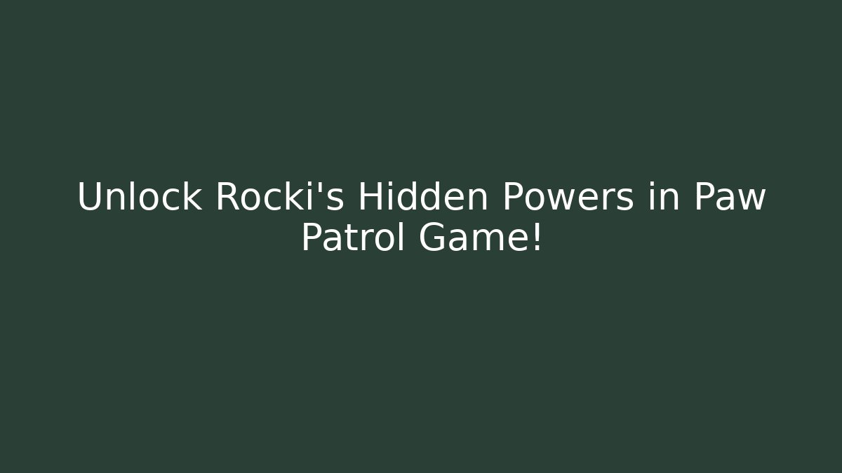 Unlock Rocki's Hidden Powers in Paw Patrol Game!