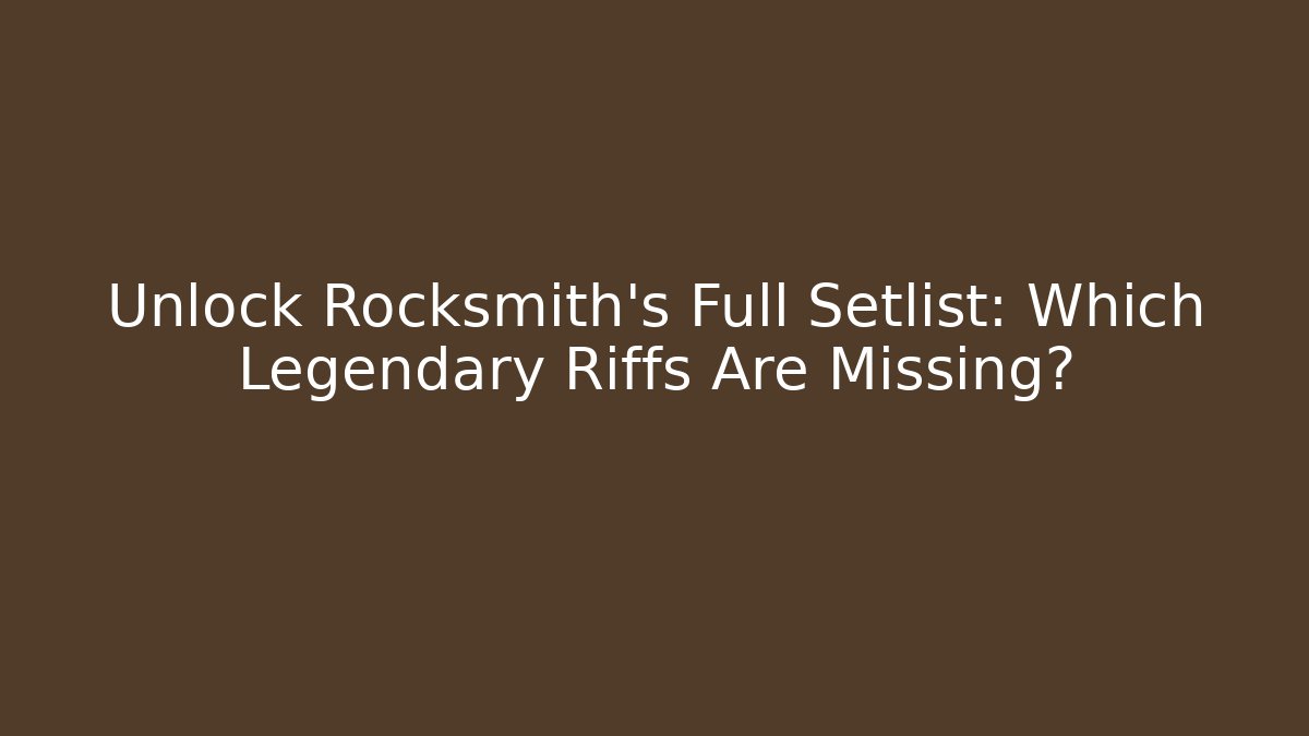 Unlock Rocksmith's Full Setlist: Which Legendary Riffs Are Missing?