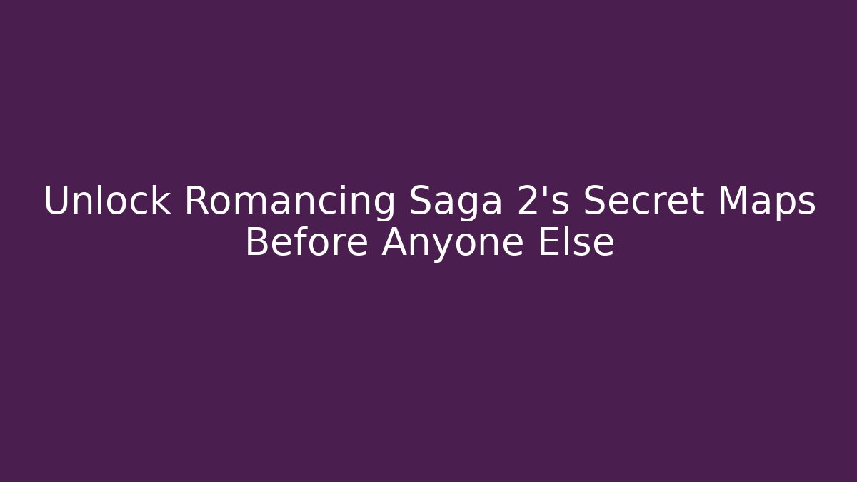 Unlock Romancing Saga 2's Secret Maps Before Anyone Else
