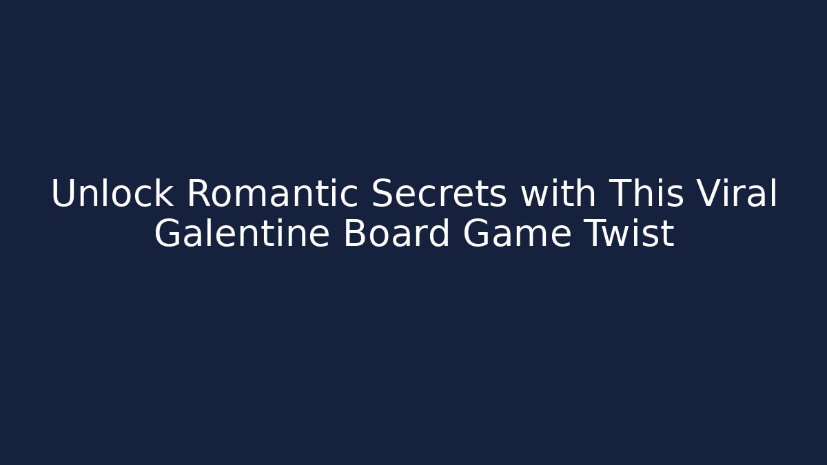 Unlock Romantic Secrets with This Viral Galentine Board Game Twist