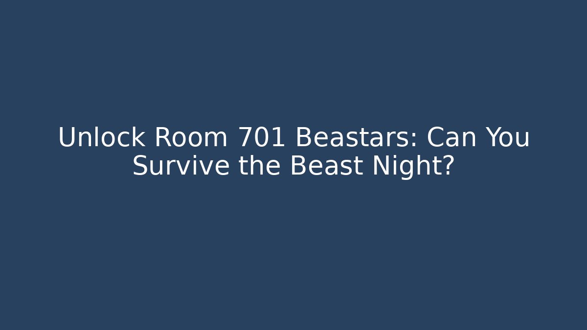 Unlock Room 701 Beastars: Can You Survive the Beast Night?