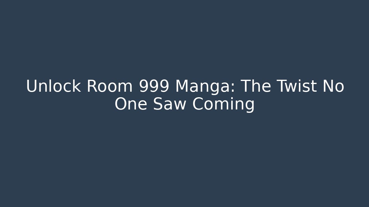 Unlock Room 999 Manga: The Twist No One Saw Coming