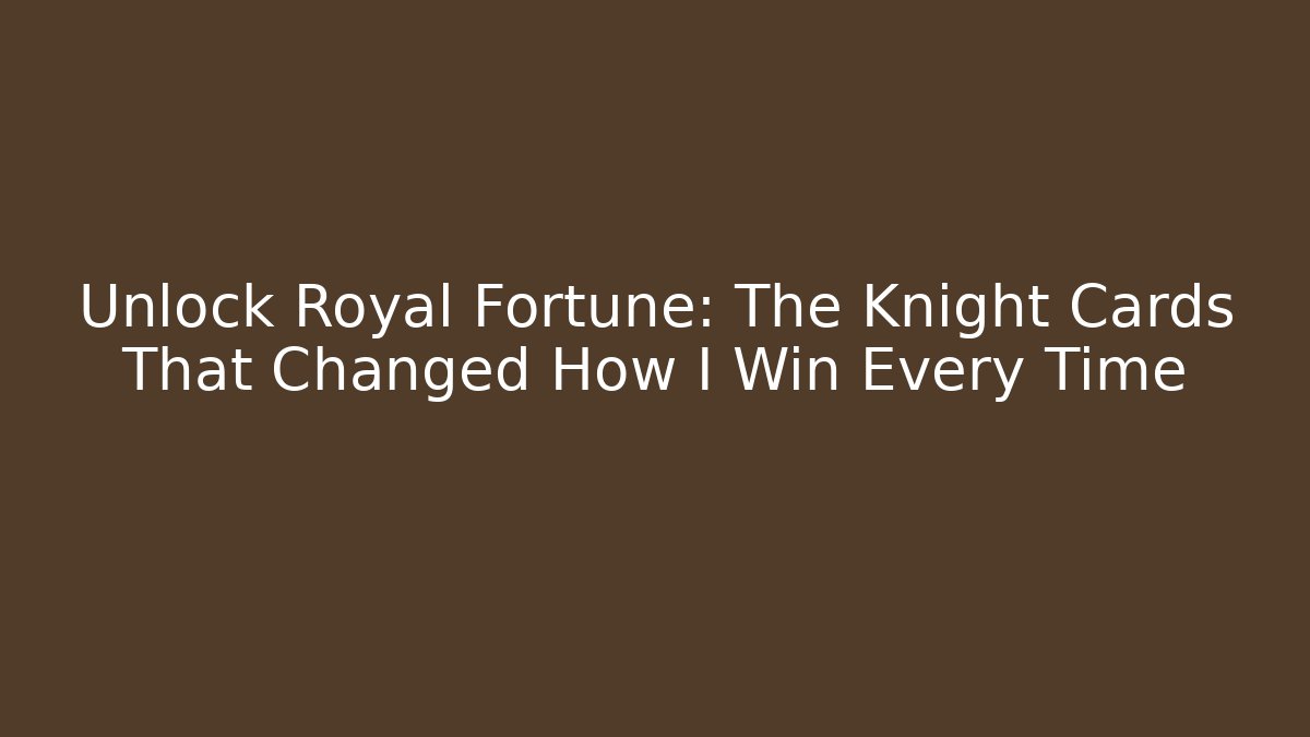 Unlock Royal Fortune: The Knight Cards That Changed How I Win Every Time