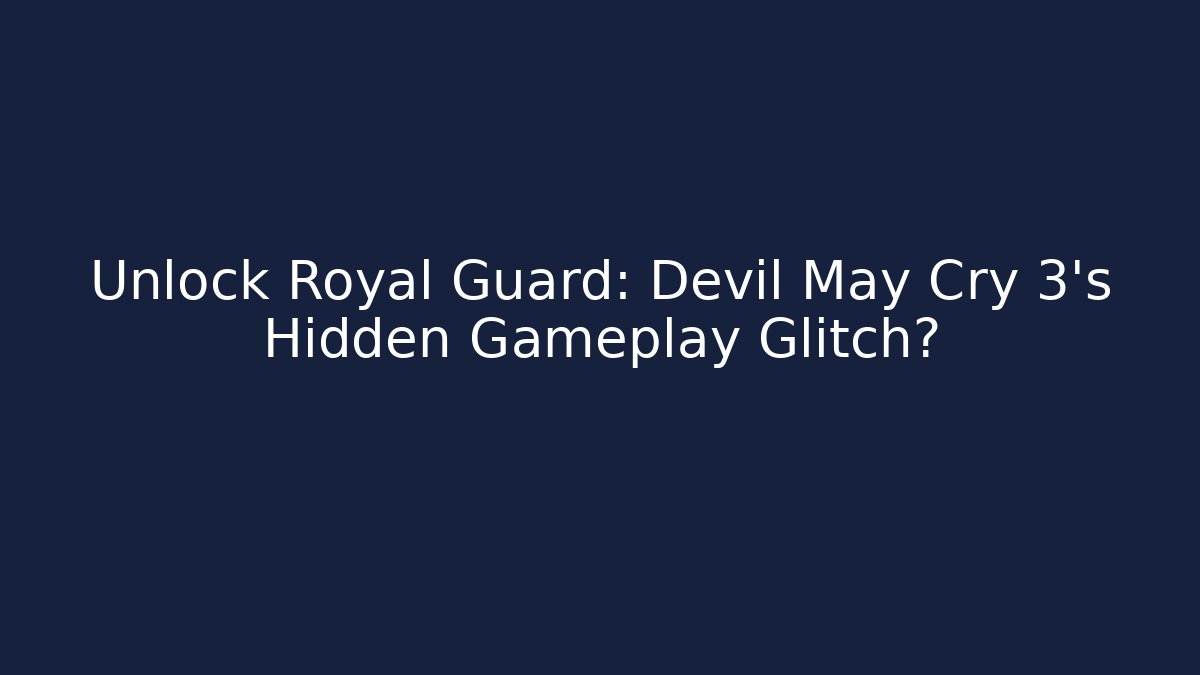 Unlock Royal Guard: Devil May Cry 3's Hidden Gameplay Glitch? - Critter Realm