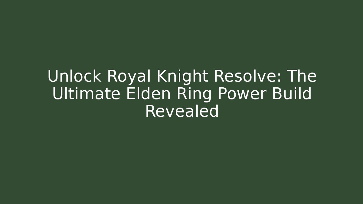Unlock Royal Knight Resolve: The Ultimate Elden Ring Power Build Revealed - Critter Realm