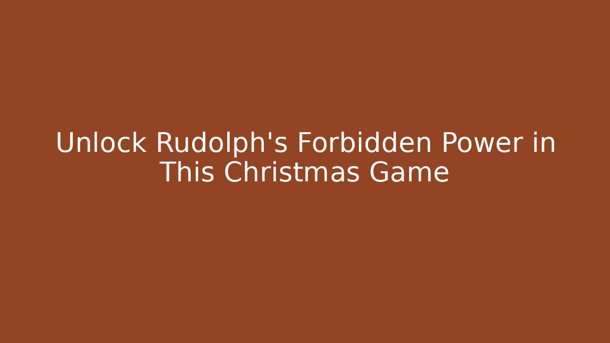 Unlock Rudolph’s Forbidden Power in This Christmas Game