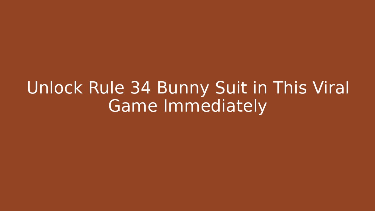 Unlock Rule 34 Bunny Suit in This Viral Game Immediately
