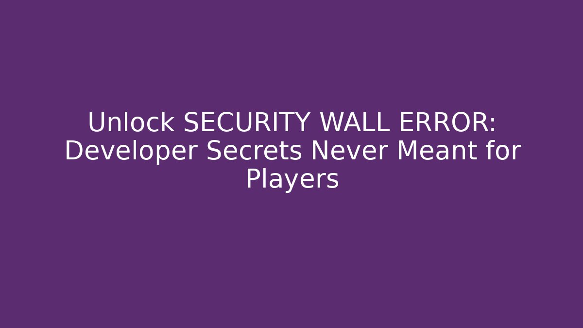 Unlock SECURITY WALL ERROR: Developer Secrets Never Meant for Players - Critter Realm