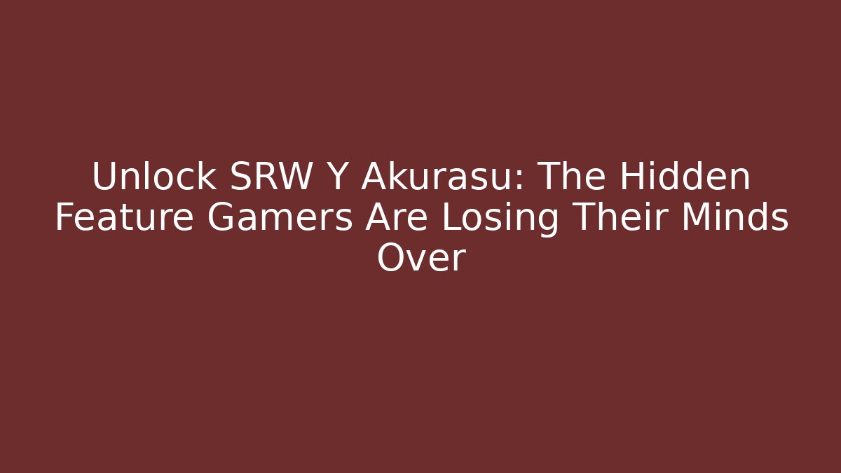 Unlock SRW Y Akurasu: The Hidden Feature Gamers Are Losing Their Minds Over