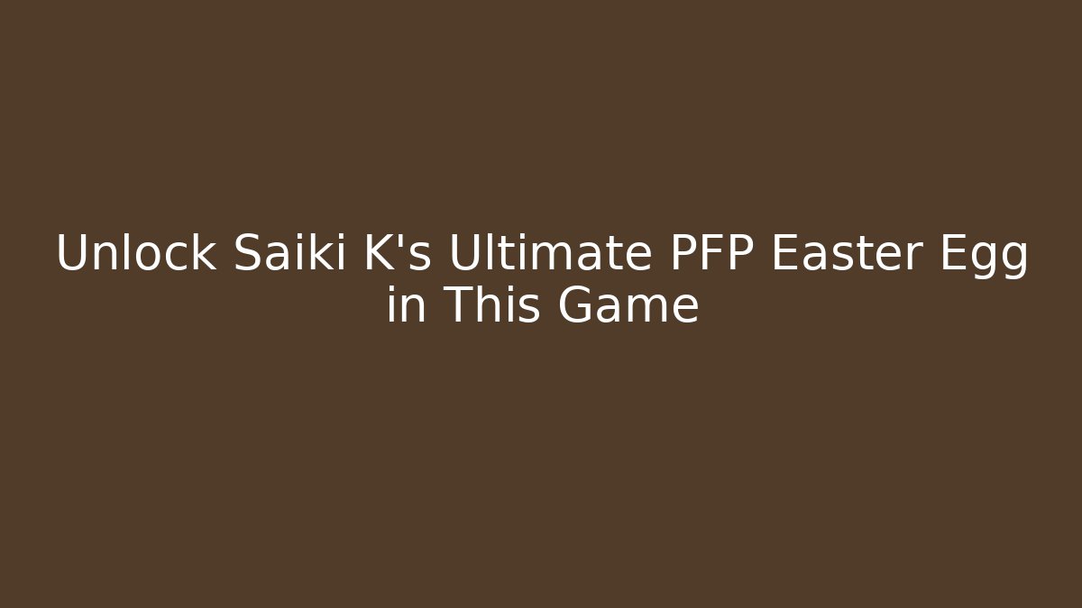 Unlock Saiki K's Ultimate PFP Easter Egg in This Game - Critter Realm