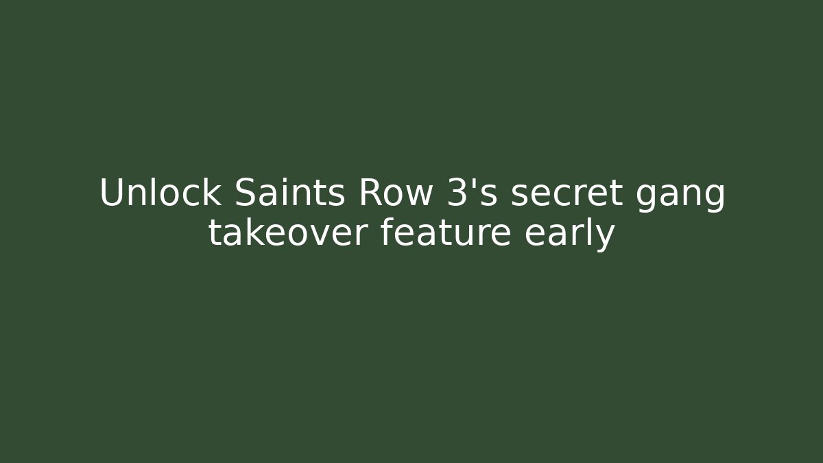 Unlock Saints Row 3's secret gang takeover feature early
