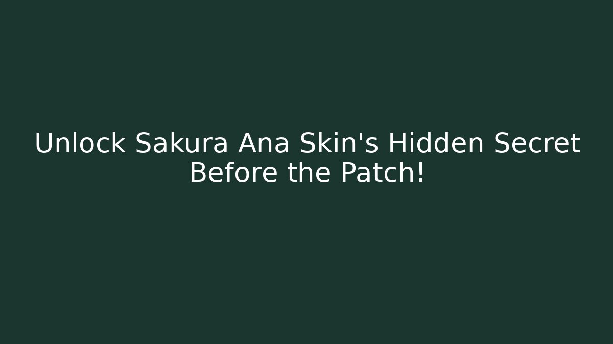 Unlock Sakura Ana Skin's Hidden Secret Before the Patch!