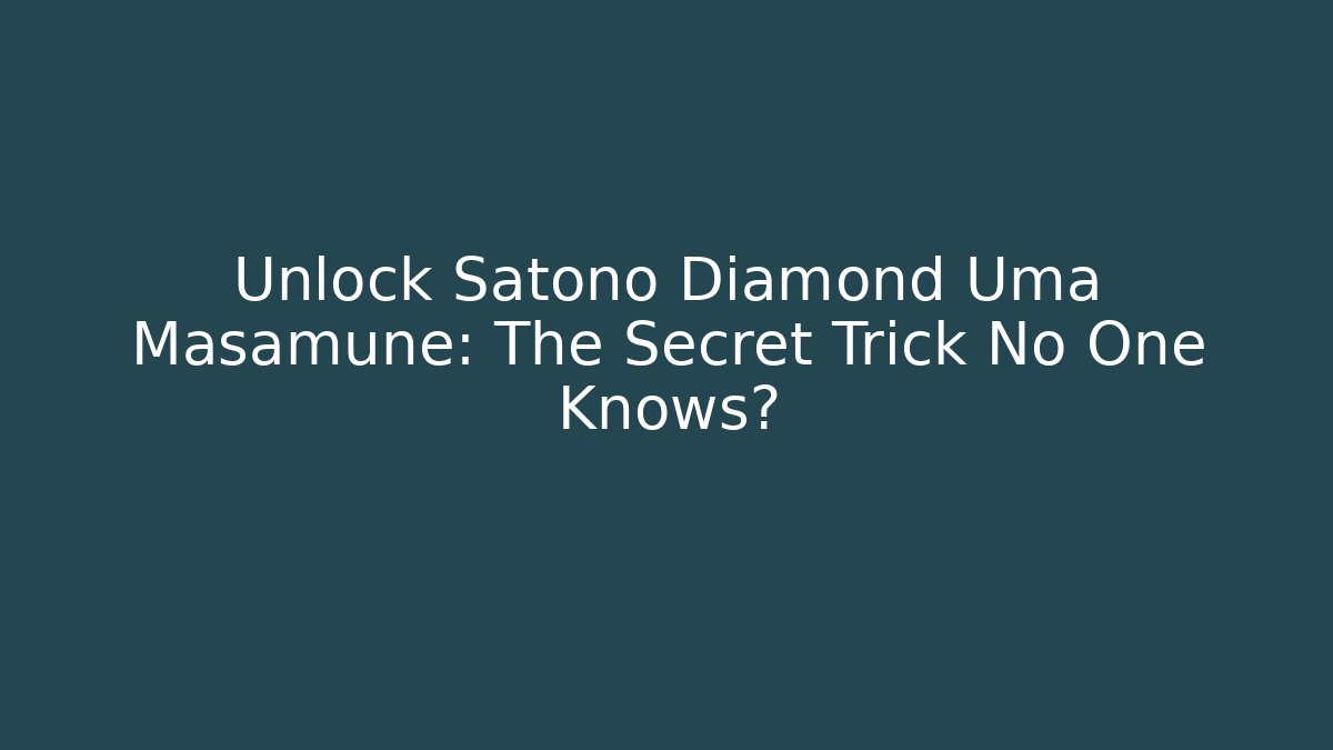 Unlock Satono Diamond Uma Masamune: The Secret Trick No One Knows?
