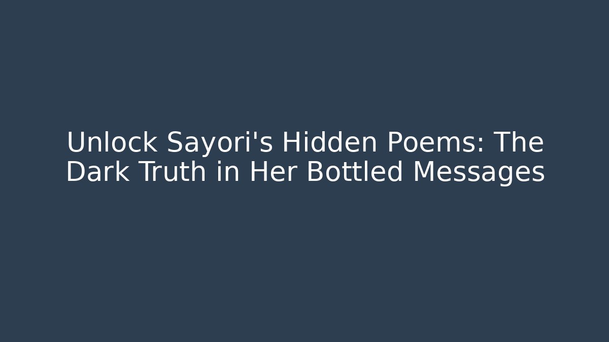 Unlock Sayori's Hidden Poems: The Dark Truth in Her Bottled Messages