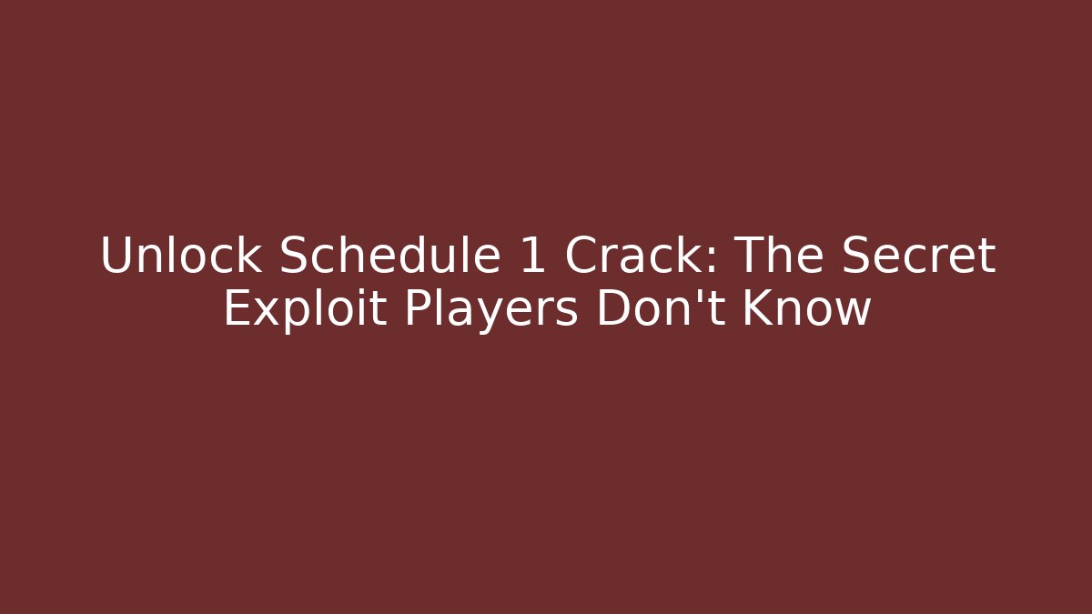Unlock Schedule 1 Crack: The Secret Exploit Players Don't Know - Critter Realm