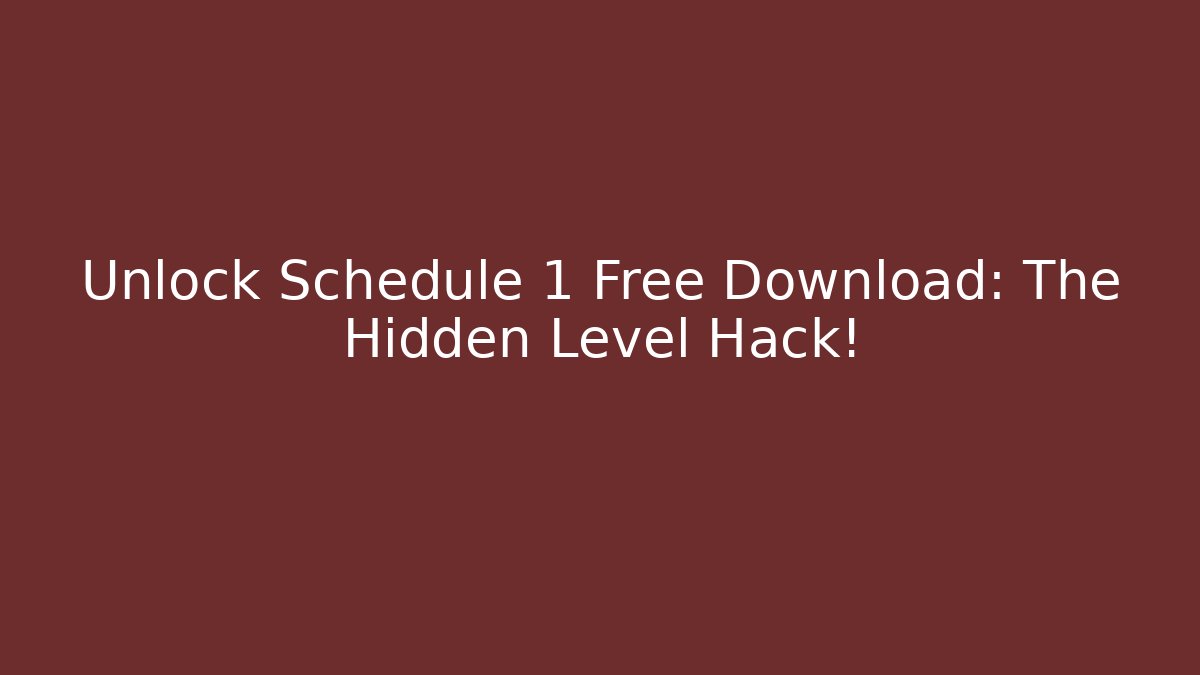 Unlock Schedule 1 Free Download: The Hidden Level Hack!