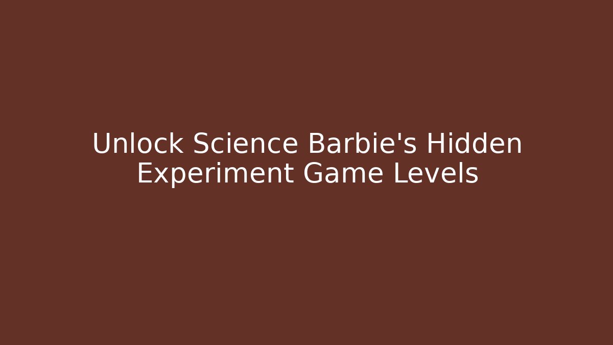Unlock Science Barbie's Hidden Experiment Game Levels - Critter Realm