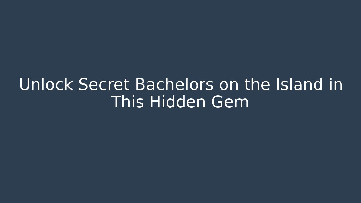 Unlock Secret Bachelors on the Island in This Hidden Gem
