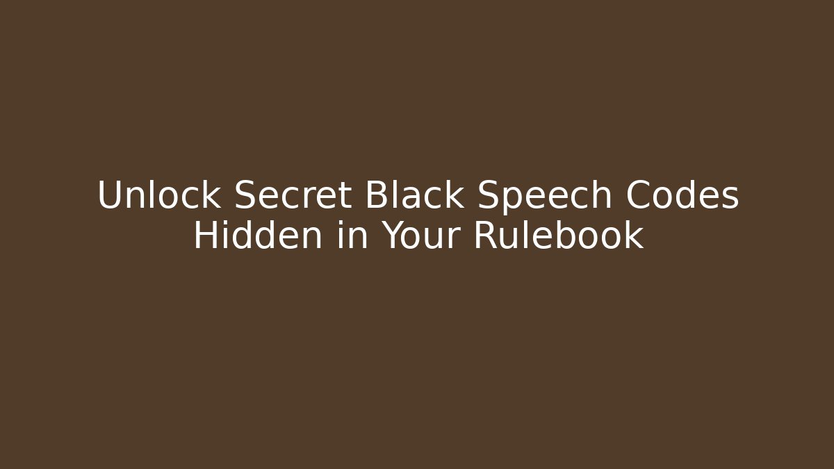 Unlock Secret Black Speech Codes Hidden in Your Rulebook