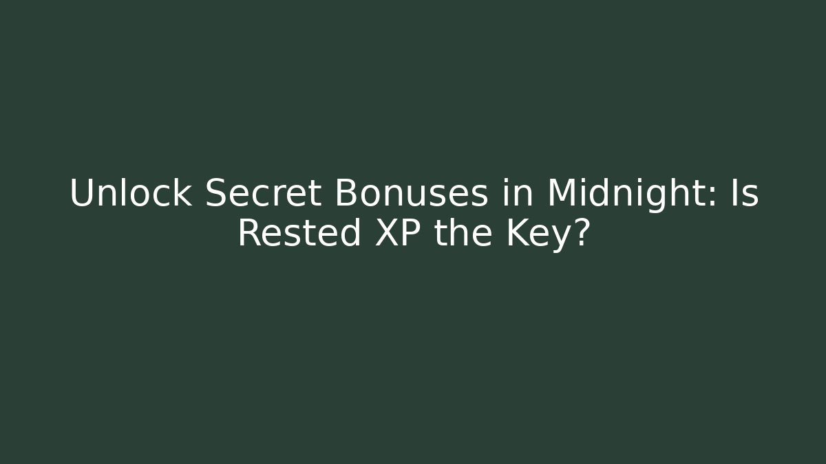 Unlock Secret Bonuses in Midnight: Is Rested XP the Key?