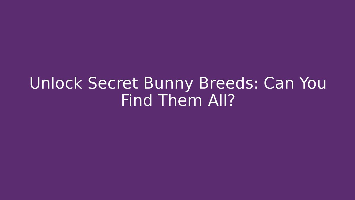 Unlock Secret Bunny Breeds: Can You Find Them All?