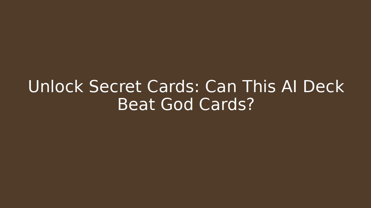 Unlock Secret Cards: Can This AI Deck Beat God Cards?