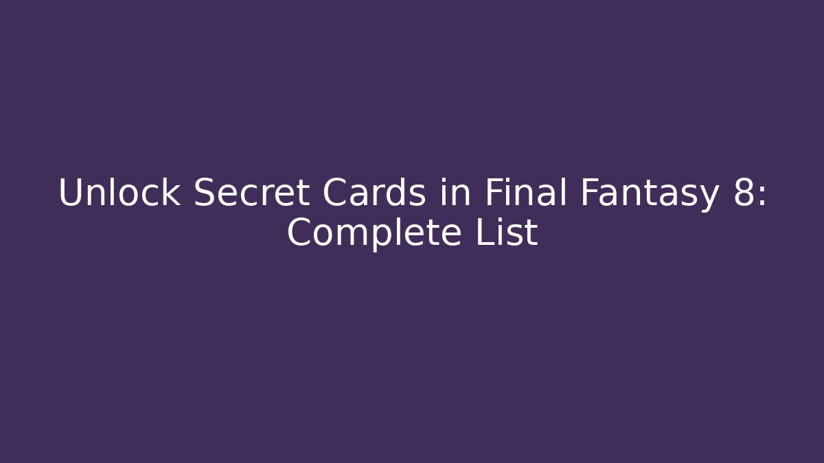 Unlock Secret Cards in Final Fantasy 8: Complete List