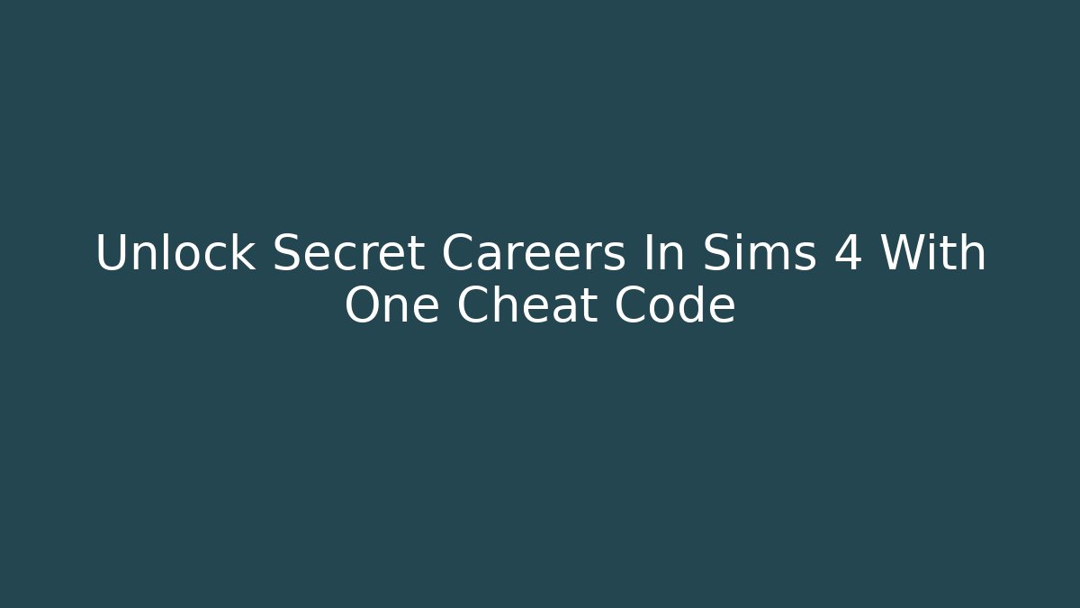 Unlock Secret Careers In Sims 4 With One Cheat Code - Critter Realm
