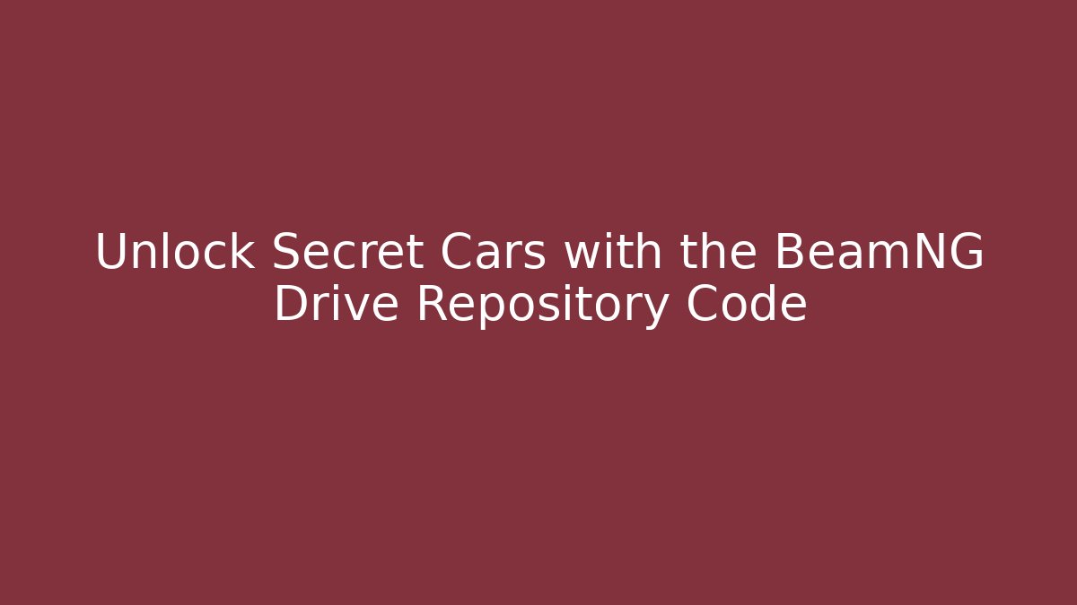 Unlock Secret Cars with the BeamNG Drive Repository Code