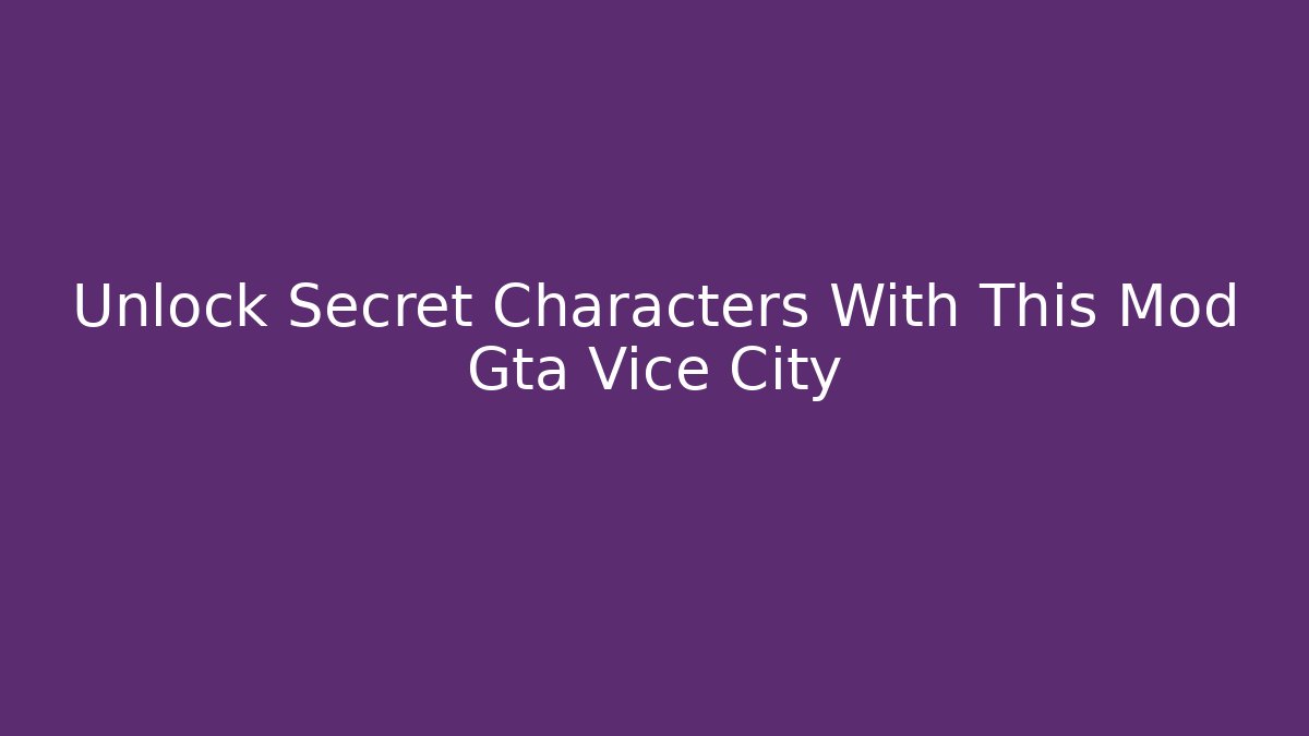 Unlock Secret Characters With This Mod Gta Vice City